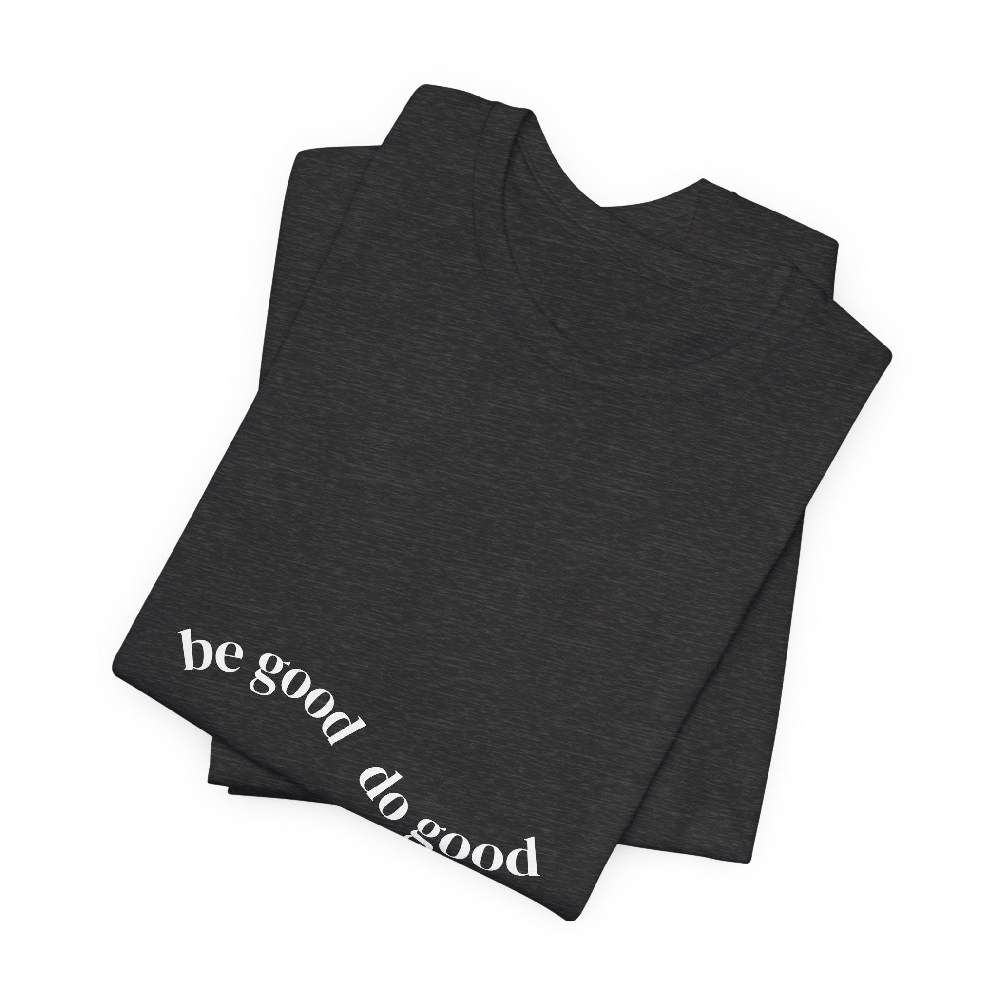 Be Good Do Good Tee — Positive Message Graphic T‑Shirt