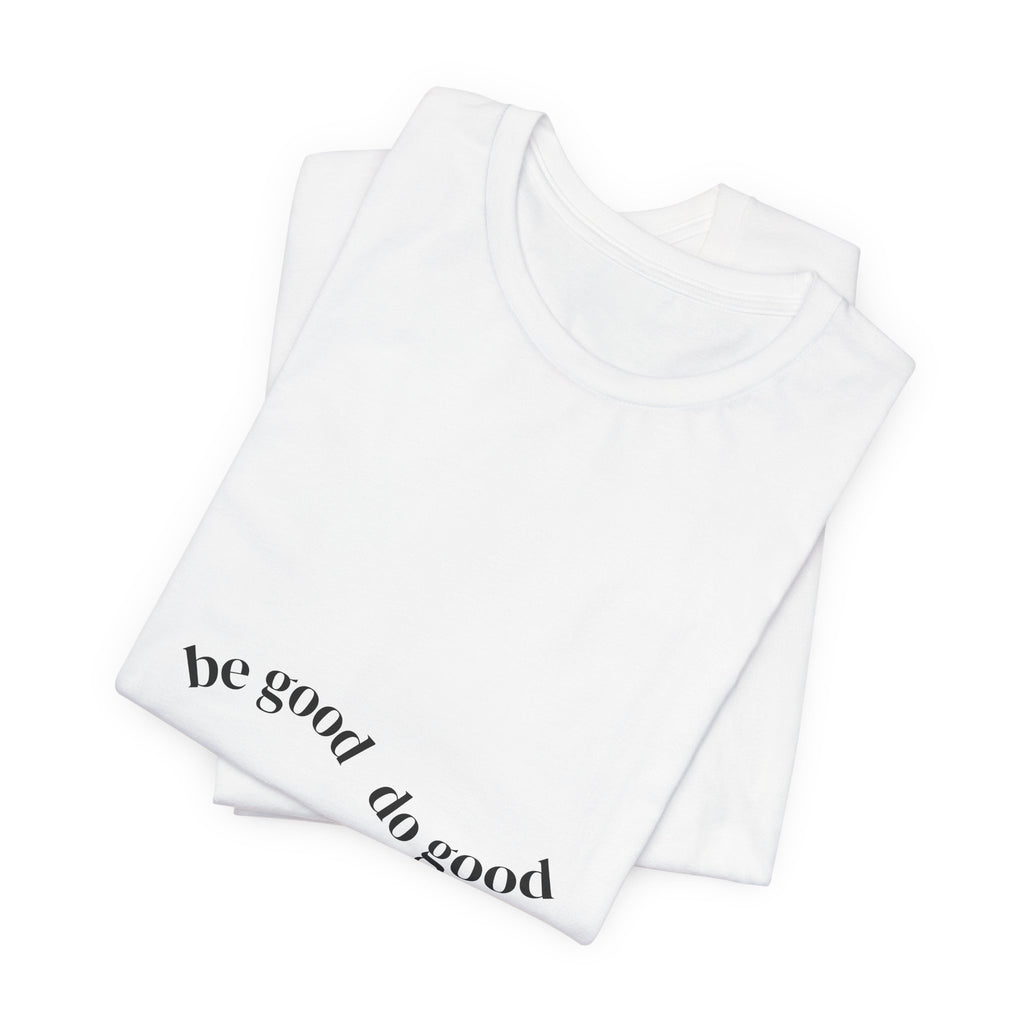 Be Good Do Good Tee — Positive Message Graphic T‑Shirt
