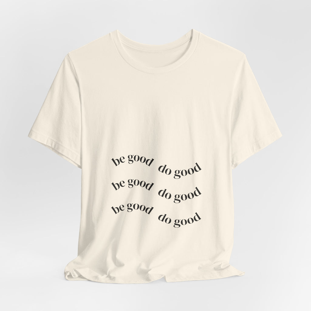 Be Good Do Good Tee — Positive Message Graphic T‑Shirt