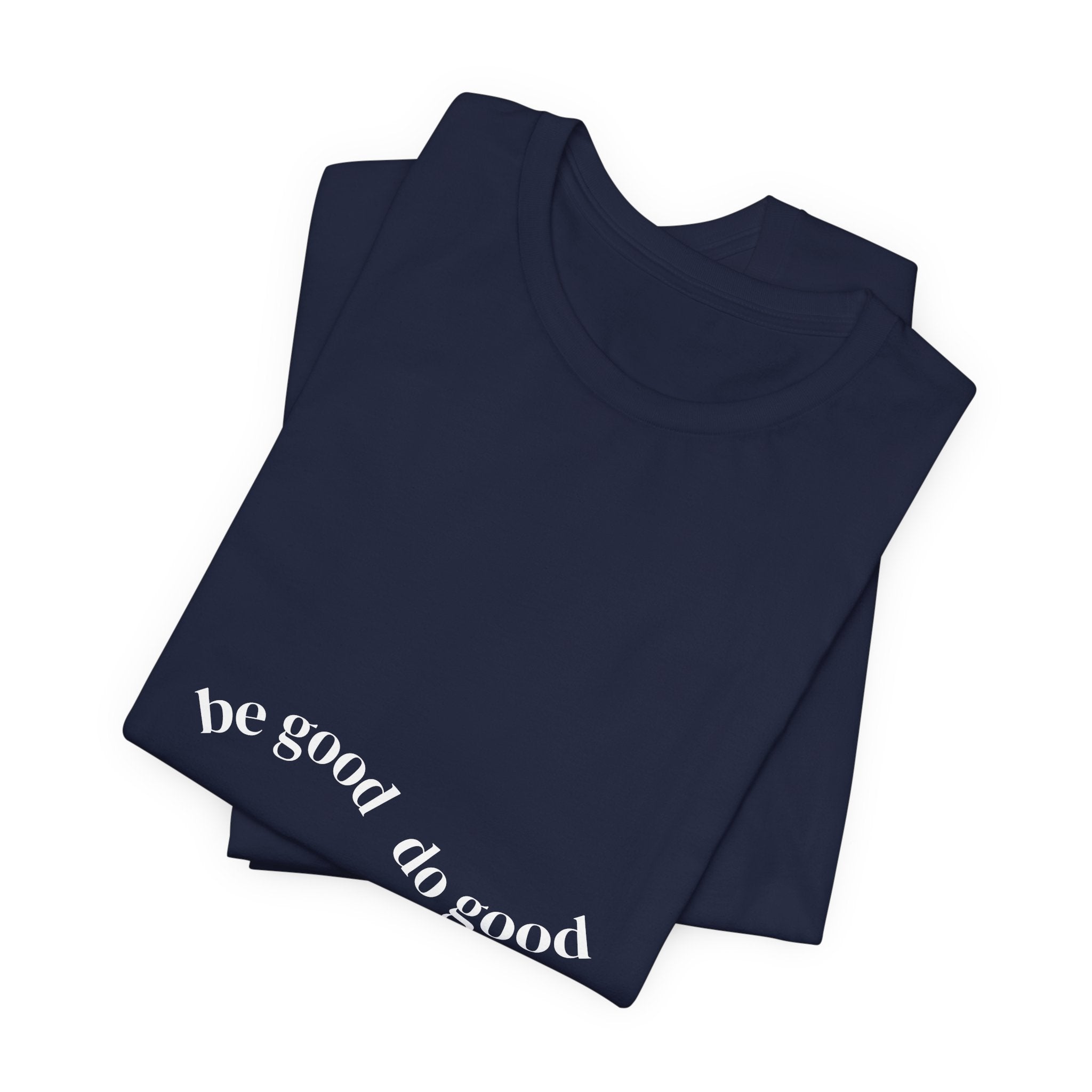 Be Good Do Good Tee — Positive Message Graphic T‑Shirt