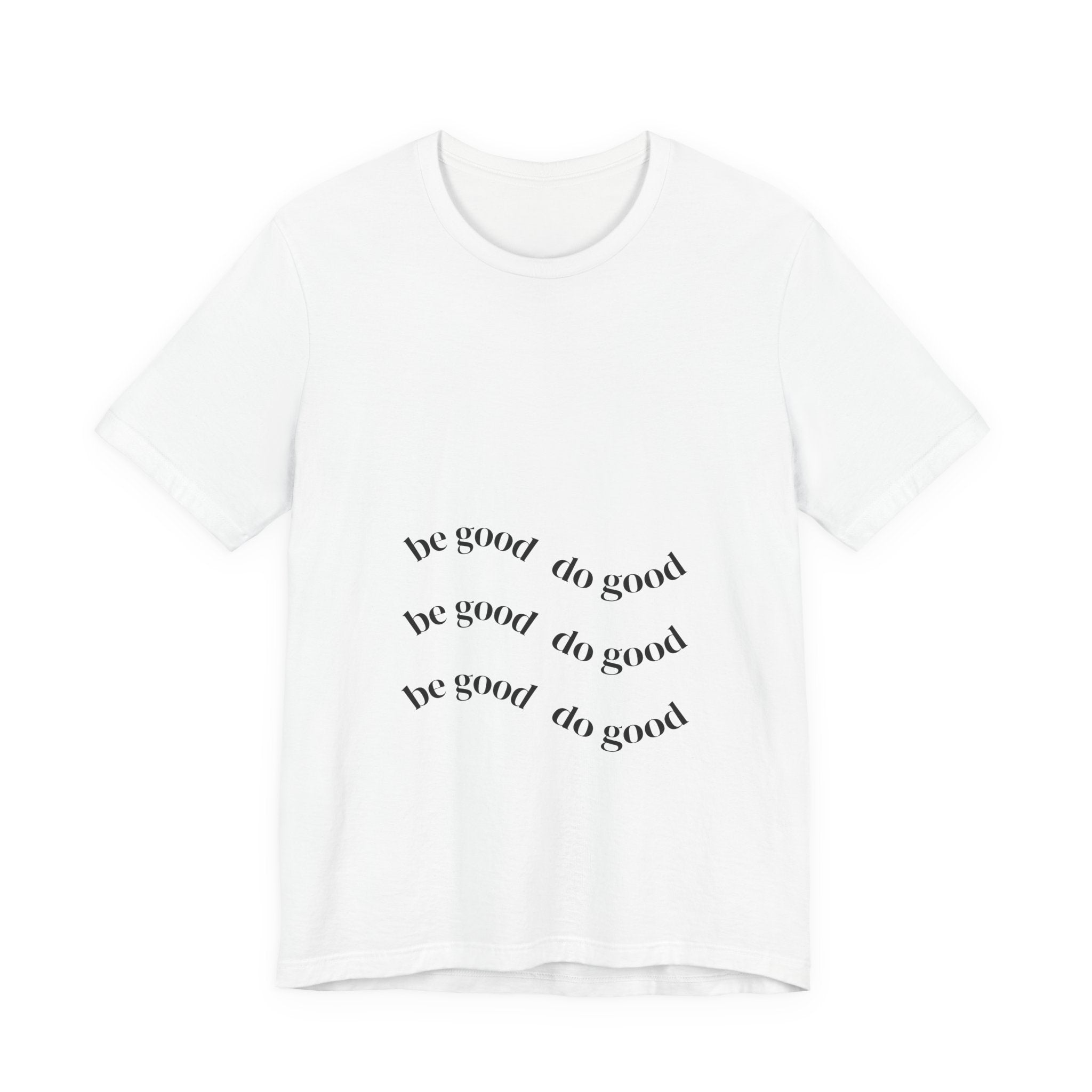 Be Good Do Good Tee — Positive Message Graphic T‑Shirt