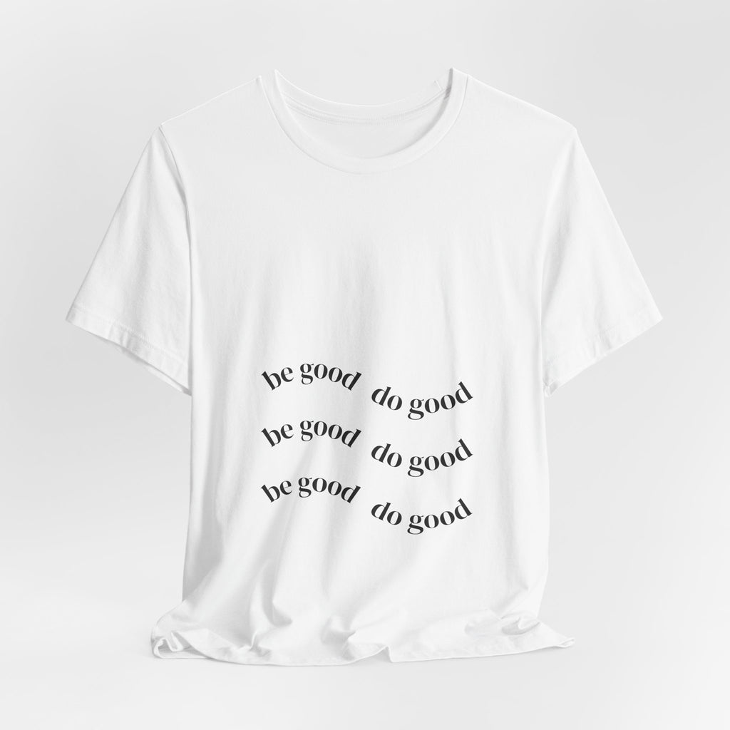 Be Good Do Good Tee — Positive Message Graphic T‑Shirt