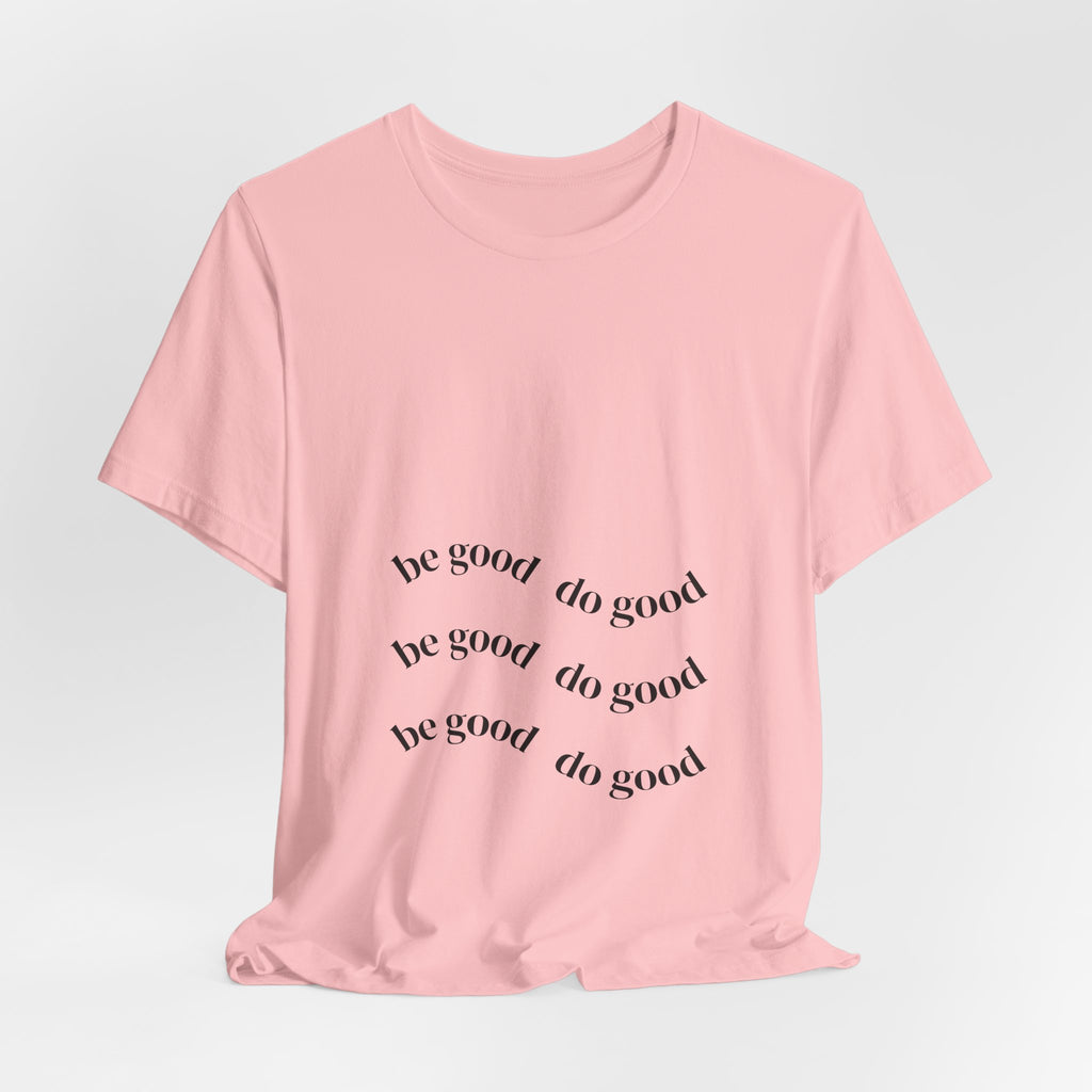 Be Good Do Good Tee — Positive Message Graphic T‑Shirt