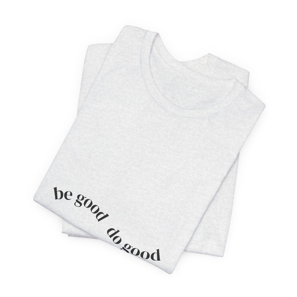 Be Good Do Good Tee — Positive Message Graphic T‑Shirt