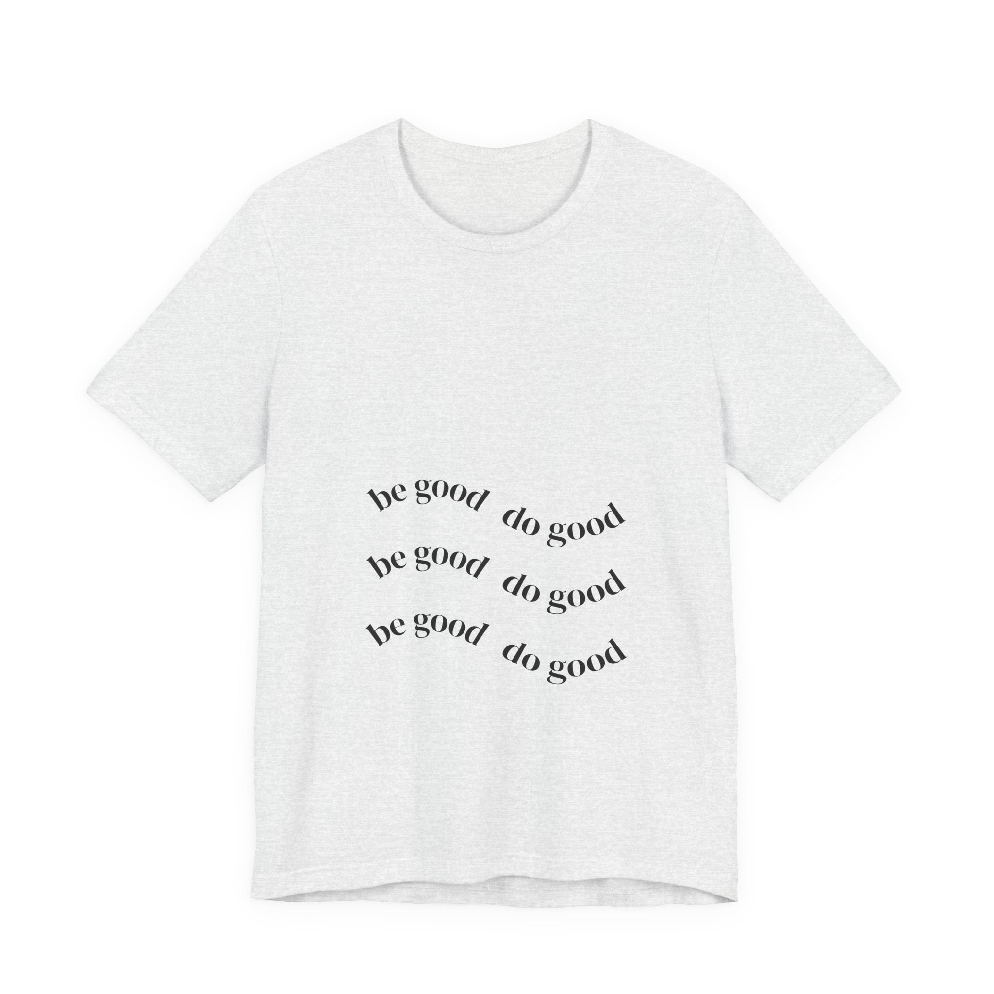 Be Good Do Good Tee — Positive Message Graphic T‑Shirt