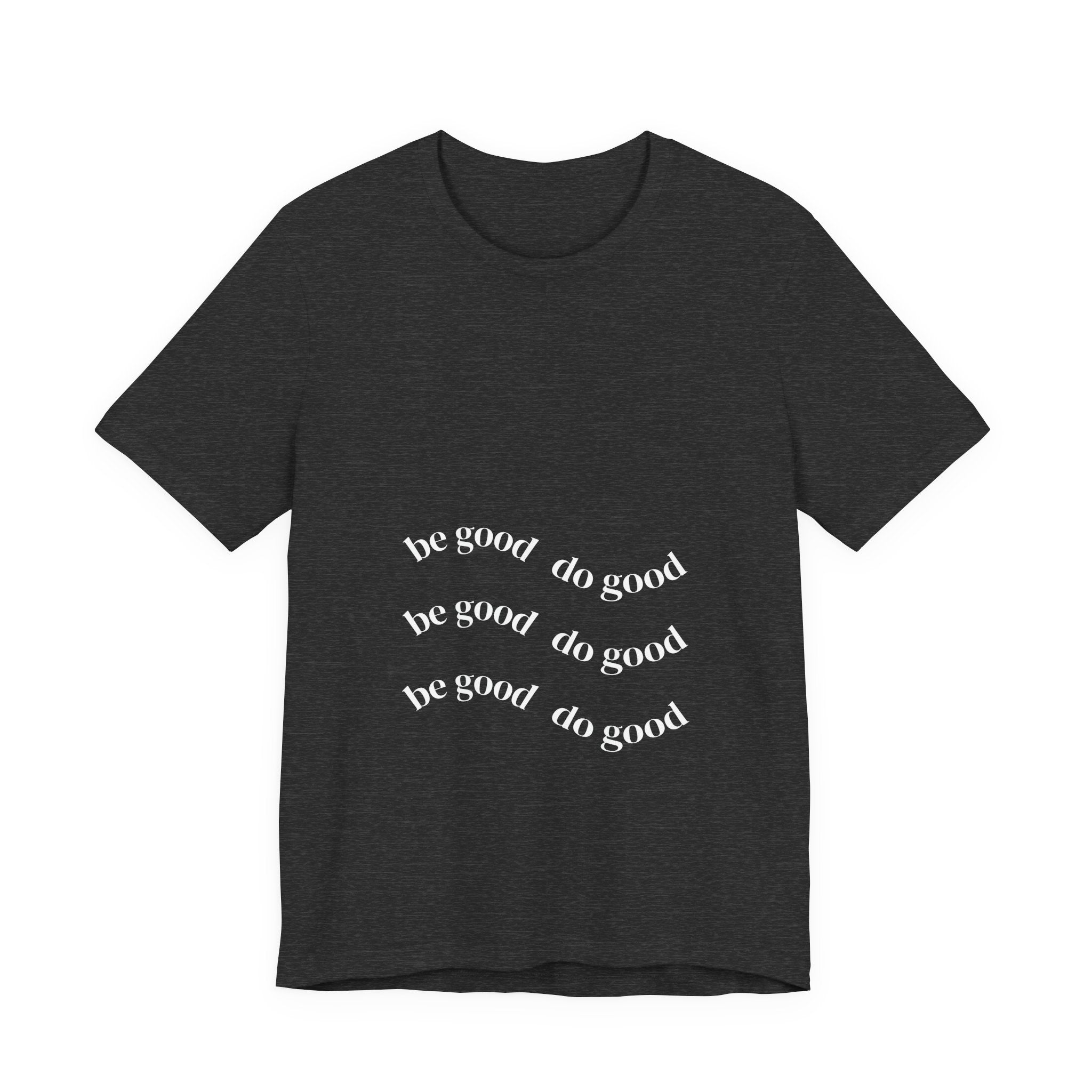 Be Good Do Good Tee — Positive Message Graphic T‑Shirt
