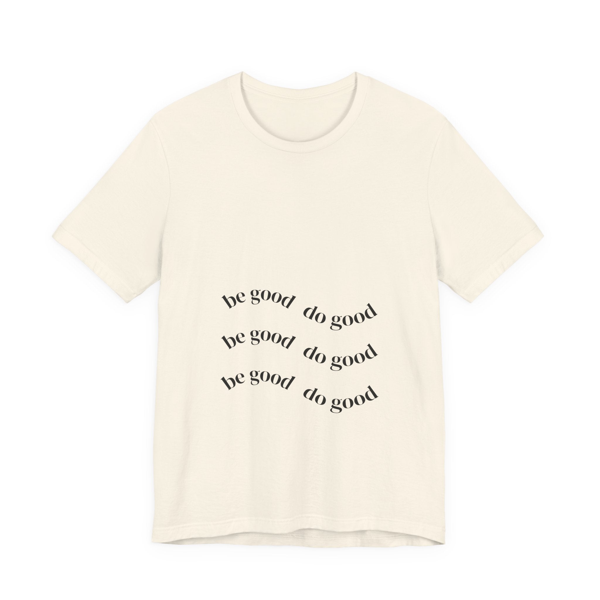 Be Good Do Good Tee — Positive Message Graphic T‑Shirt