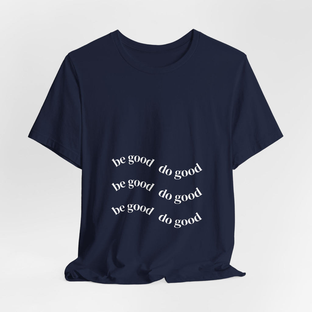 Be Good Do Good Tee — Positive Message Graphic T‑Shirt