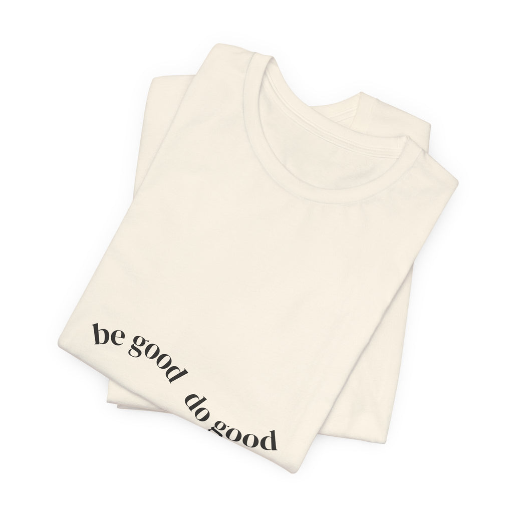 Be Good Do Good Tee — Positive Message Graphic T‑Shirt