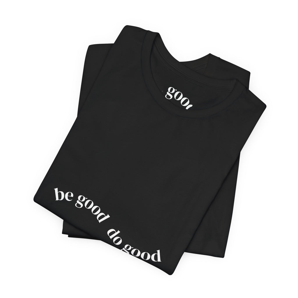 Be Good Do Good Tee — Positive Message Graphic T‑Shirt