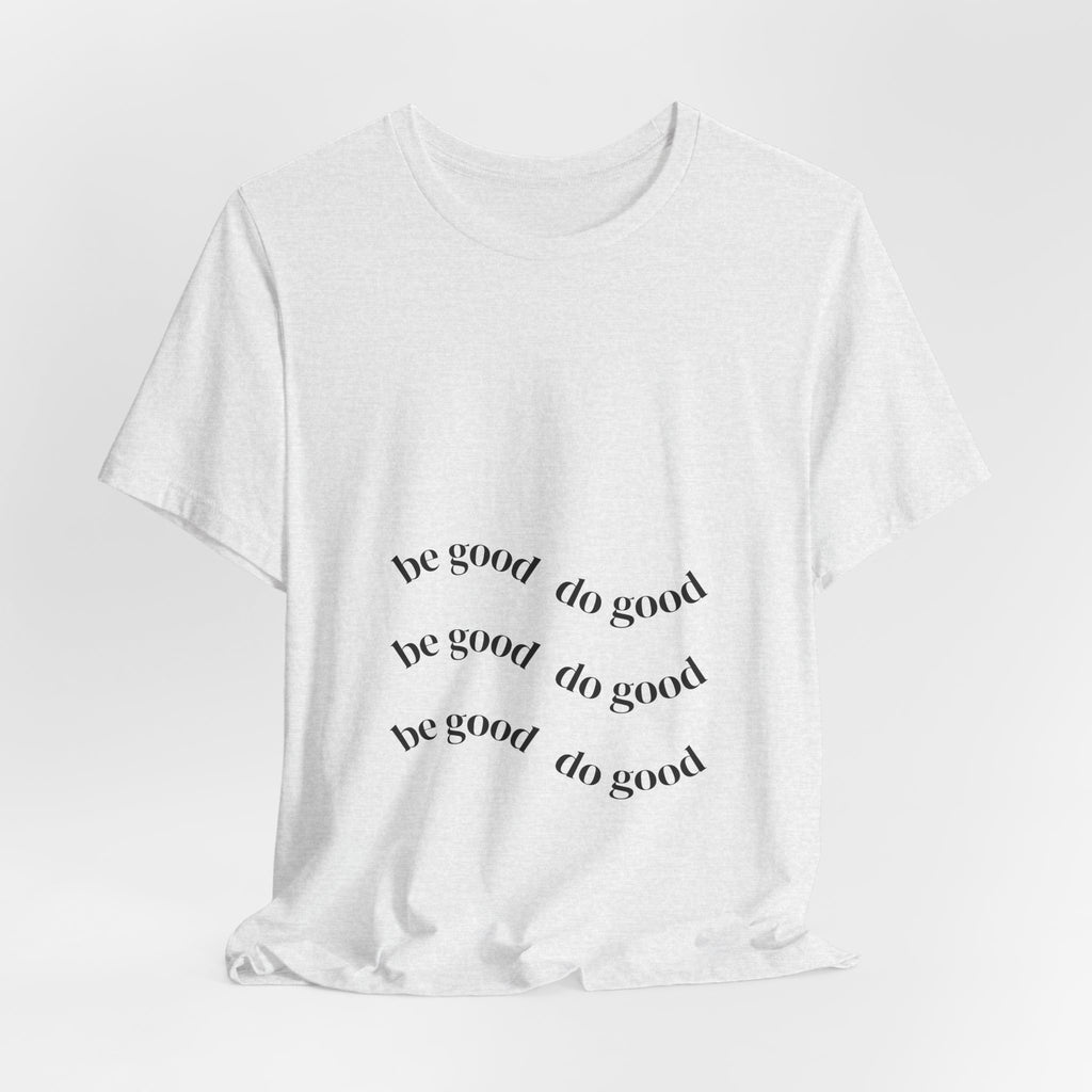 Be Good Do Good Tee — Positive Message Graphic T‑Shirt